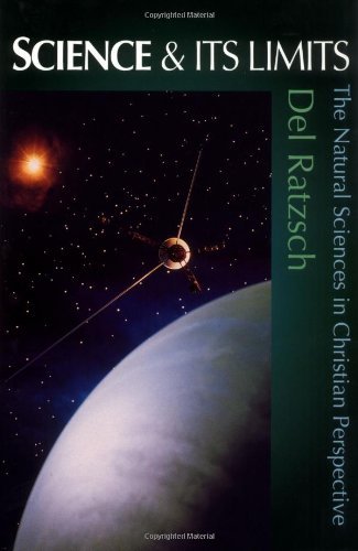 Science Its Limits The Natural Sciences In Christian Perspective Del Ratzsch