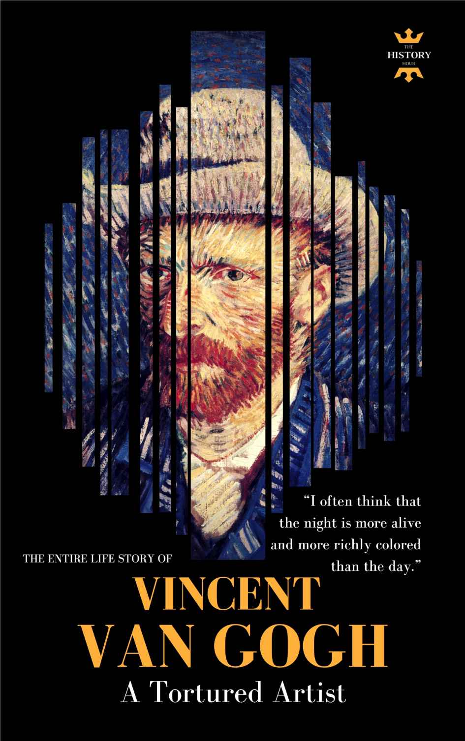Vincent Van Gogh A Tortured Artist The Entire Life Story Great Biographies Book 1 The History Hour