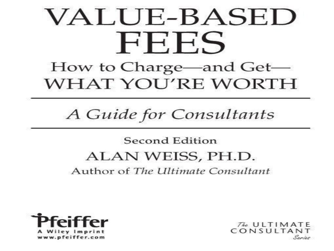Valuebased Fees How To Charge And Get What Youre Worth Alan Weiss
