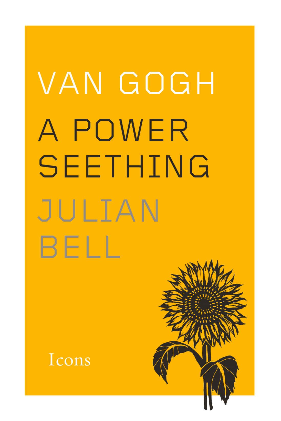 Van Gogh A Power Seething Icons Julian Bell
