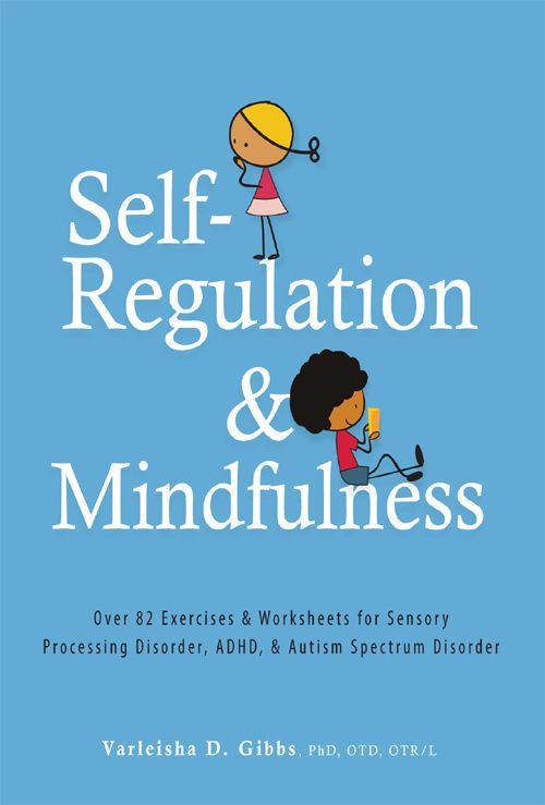 Selfregulation And Mindfulness Over 82 Exercises Worksheets For Sensory Processing Disorder Adhd Autism Spectrum Disorder Varleisha Gibbs
