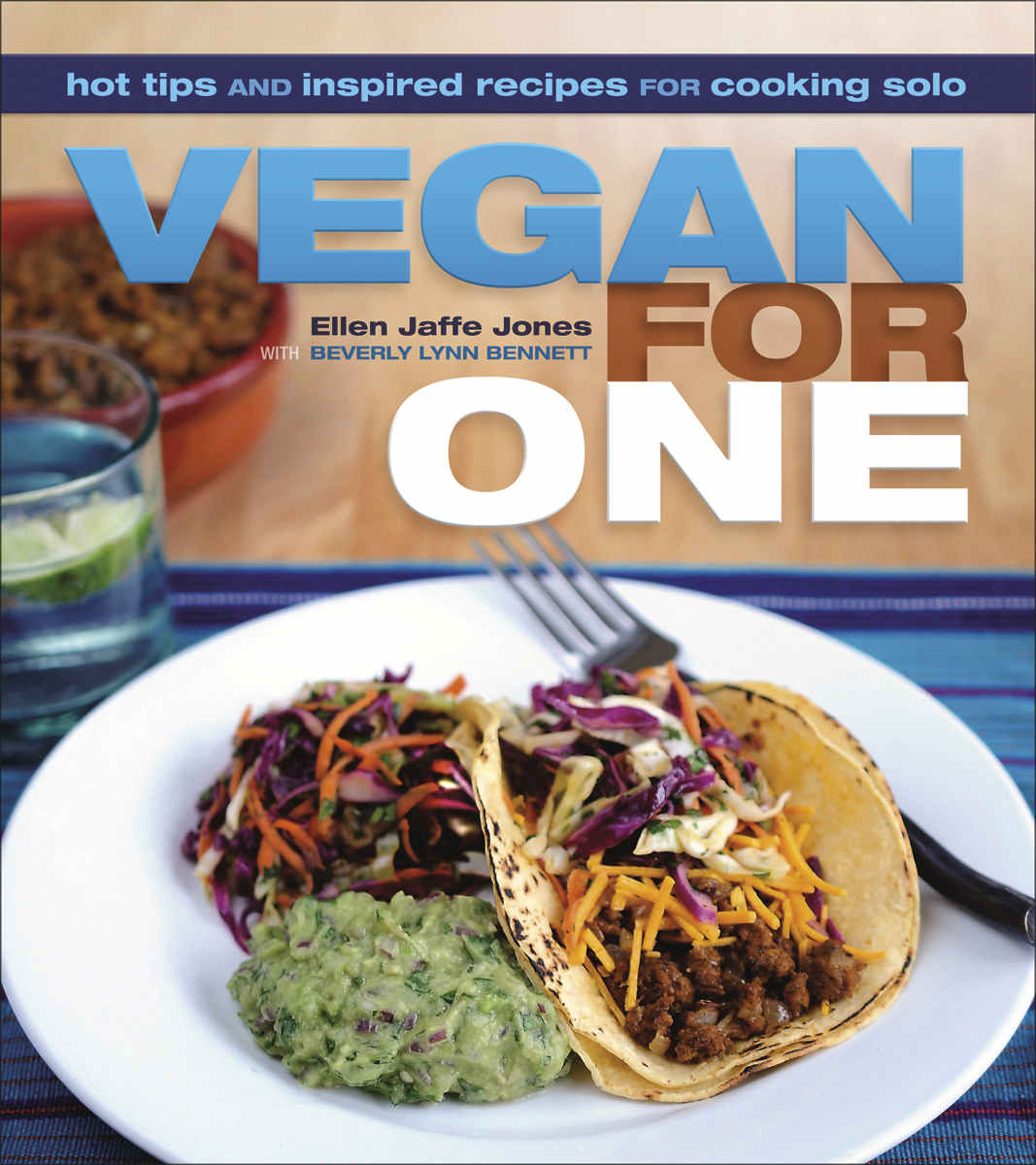 Vegan For One Hot Tips And Inspired Recipes For Cooking Solo Ellen Jaffe Jones Beverly Lynn Bennett