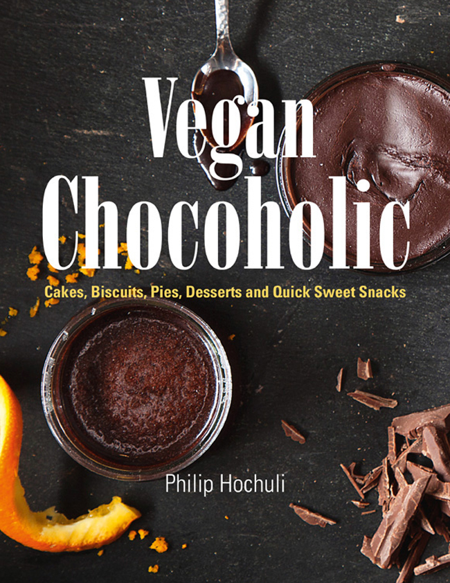 Vegan Chocoholic Cakes Cookies Pies Desserts And Quick Sweet Snacks Philip Hochuli