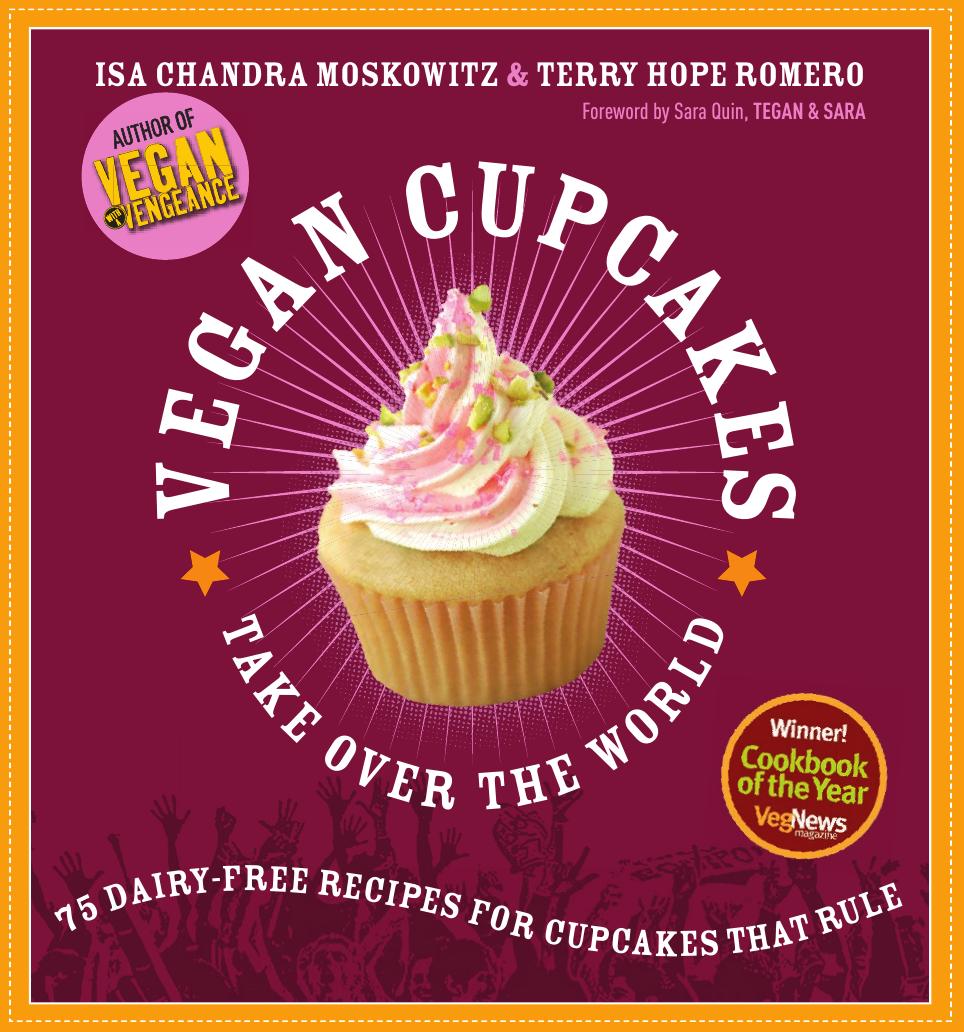 Vegan Cupcakes Take Over The World 75 Dairyfree Recipes For Cupcakes That Rule Isa Chandra Moskowitz