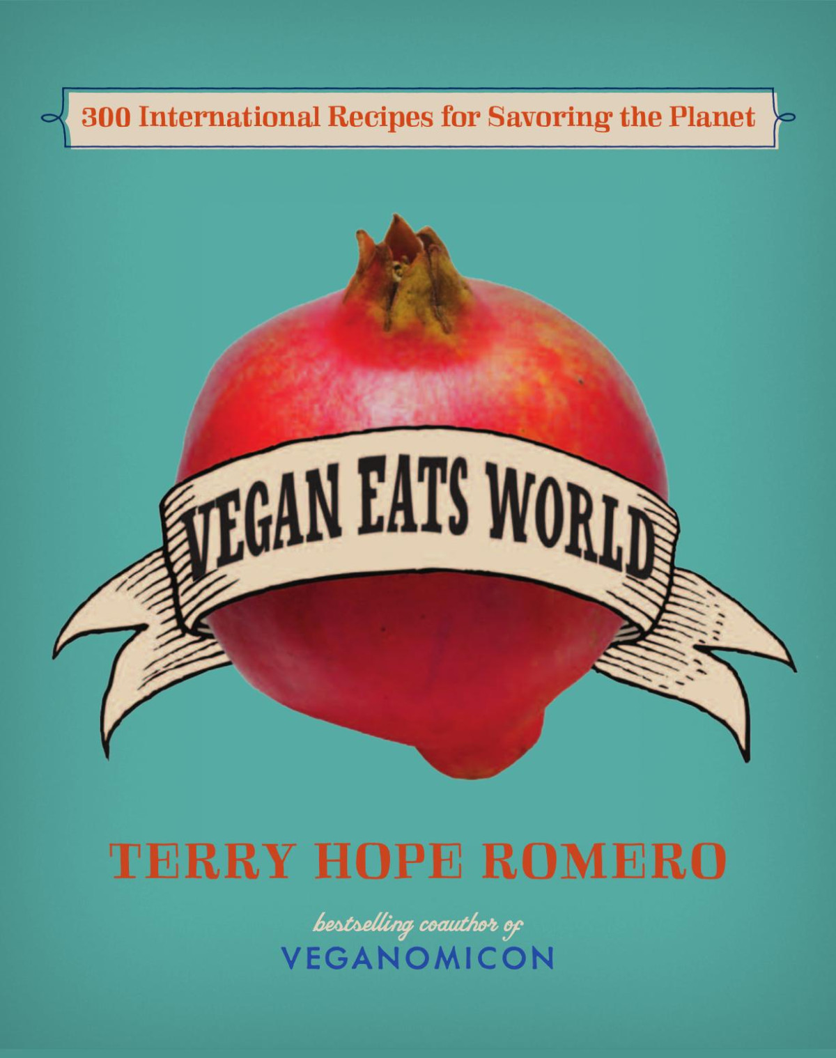 Vegan Eats World 300 International Recipes For Savoring The Planet Terry Hope Romero