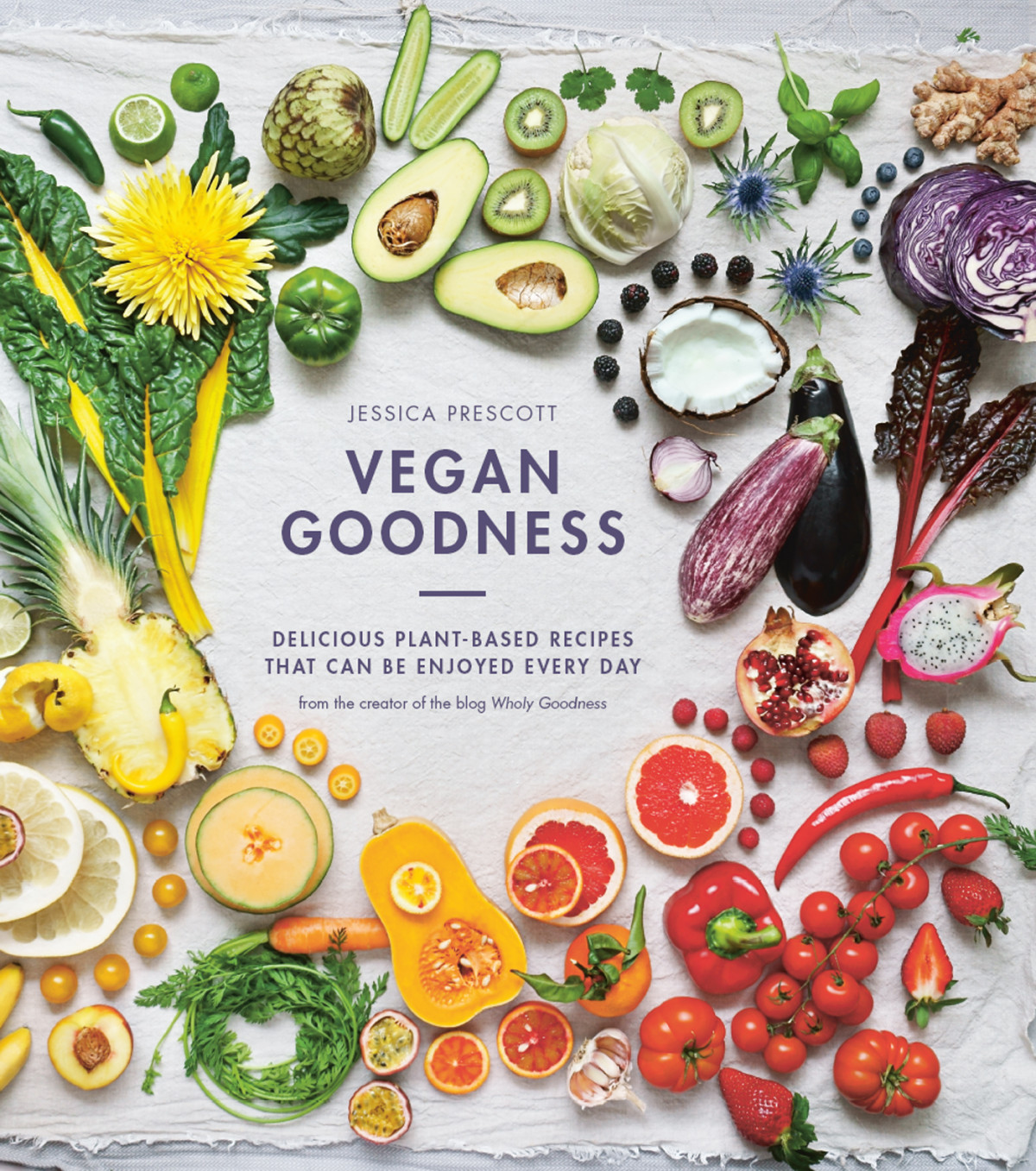 Vegan Goodness Delicious Plant Based Recipes That Can Be Enjoyed By Anyone Jessica Prescott