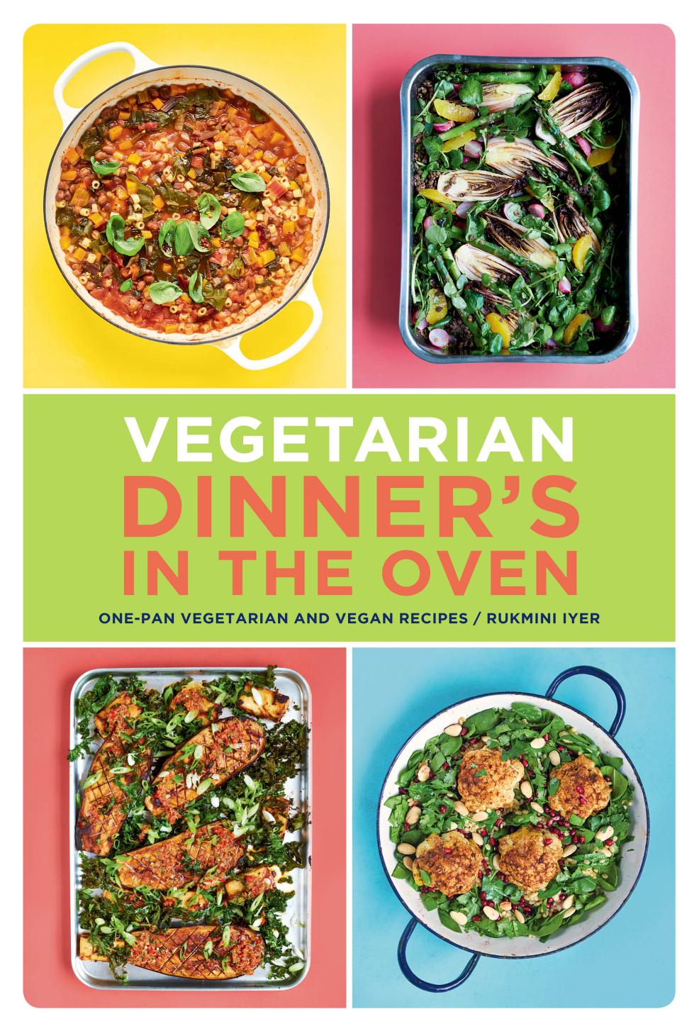 Vegetarian Dinners In The Oven Onepan Vegetarian And Vegan Recipes Rukmini Iyer