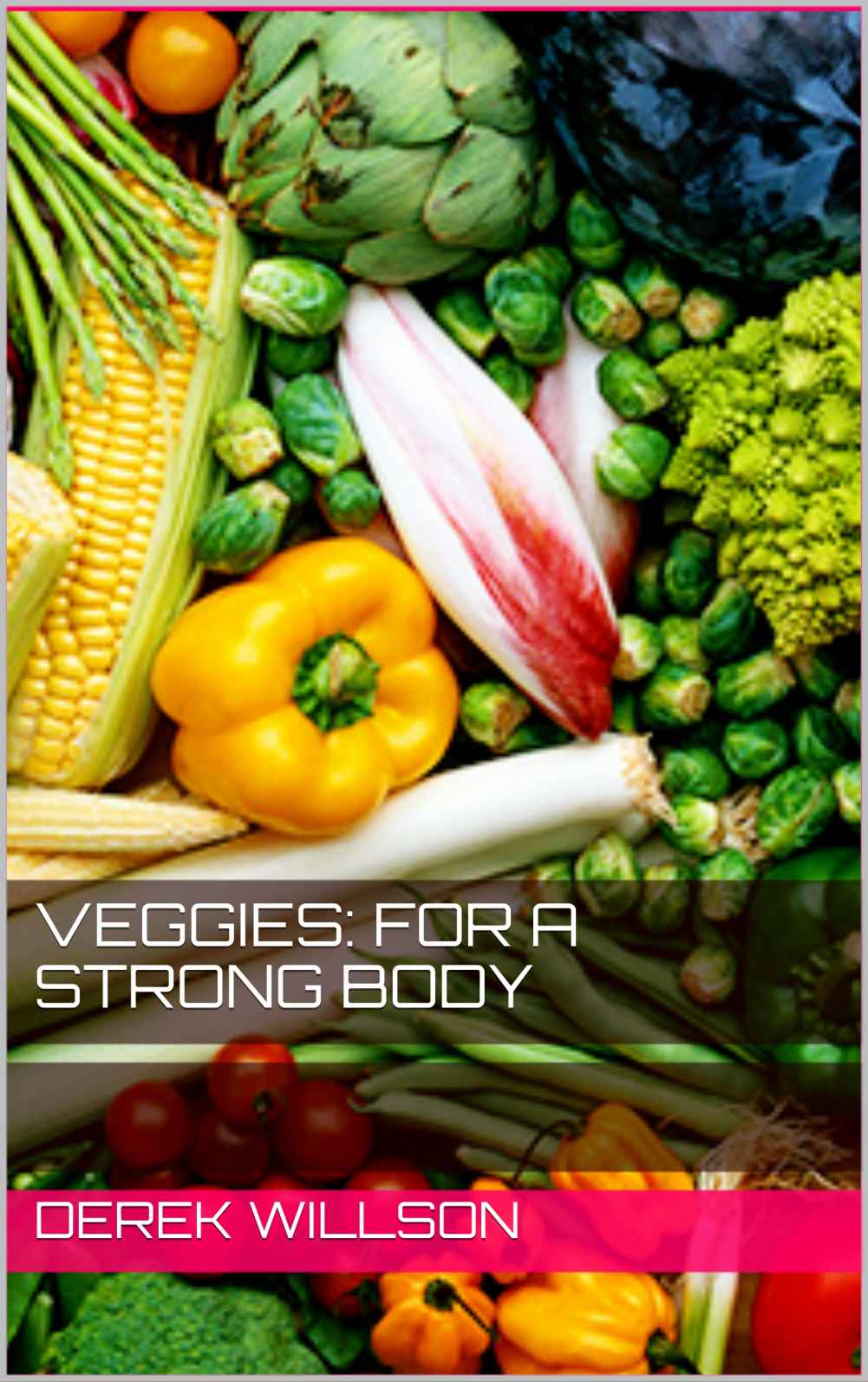 Veggies For A Strong Body Derek Willson