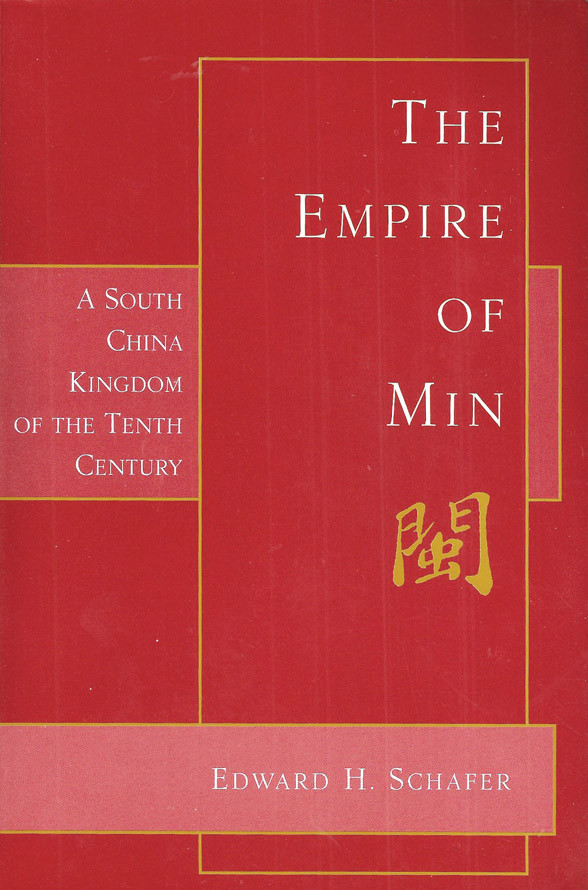 The Empire Of Min A South China Kingdom Of The Tenth Century Edward H Schafer