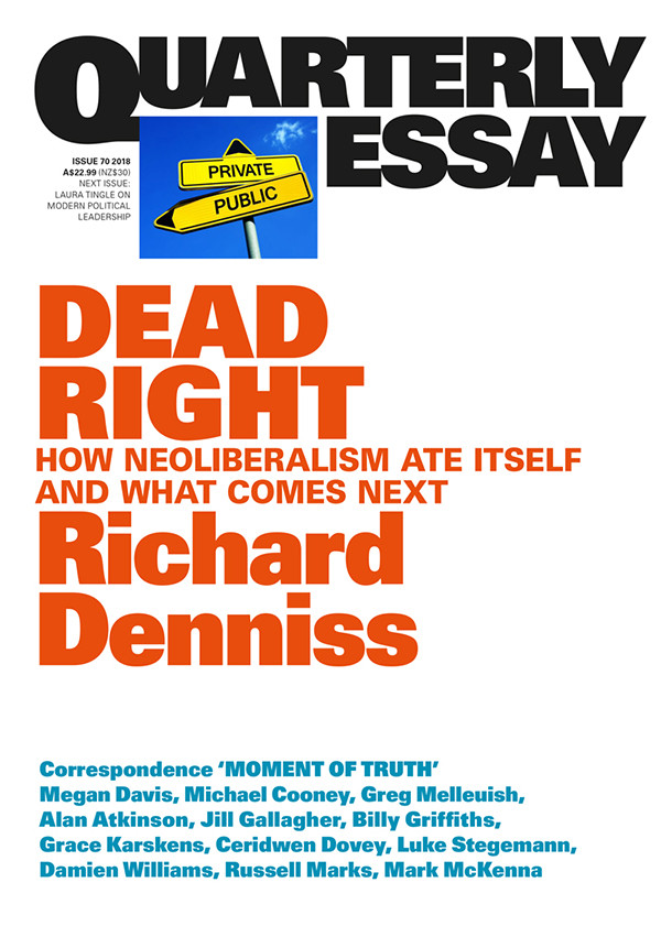 Quarterly Essay 70 Dead Right Richard Denniss
