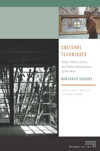 Cultural Techniques Grids Filters Doors And Other Articulations Of The Real 1st Edition Bernhard Siegert