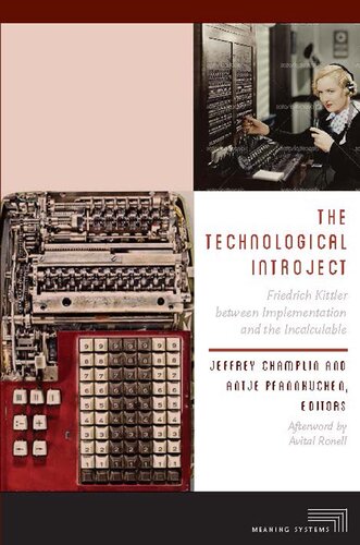 The Technological Introject Friedrich Kittler Between Implementation And The Incalculable 1st Edition Jeffrey Champlin