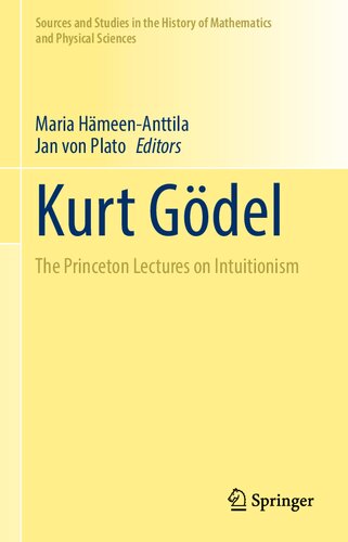 Kurt Gdel The Princeton Lectures On Intuitionism 1st Edition Maria Hmeenanttila Editor