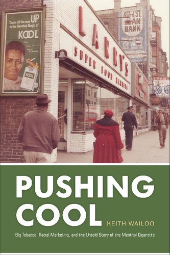 Pushing Cool Big Tobacco Racial Marketing And The Untold Story Of The Menthol Cigarette 1st Edition Keith Wailoo
