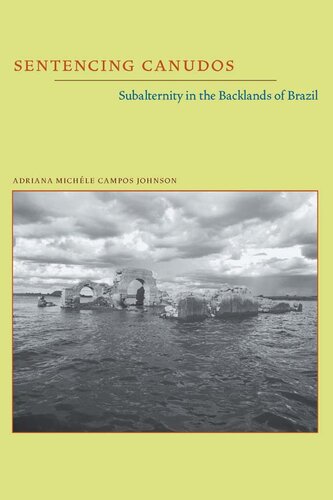 Sentencing Canudos Subalternity In The Backlands Of Brazil 1st Edition Adriana Michele Campos Johnson
