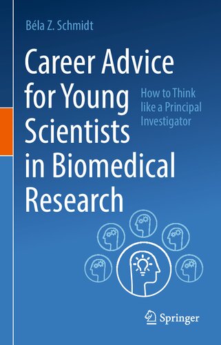 Career Advice For Young Scientists In Biomedical Research How To Think Like A Principal Investigator Bla Z Schmidt