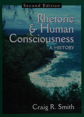Rhetoric Human Consciousness A History 2nd Edition Craig R Smith
