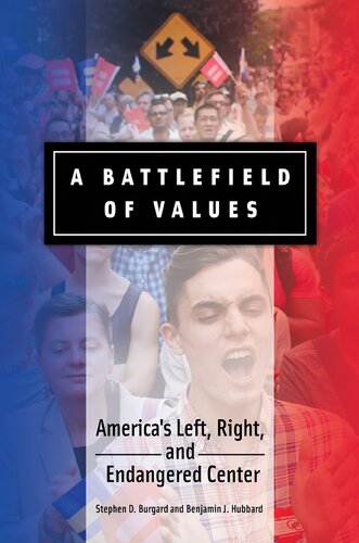 A Battlefield Of Values Americas Left Right And Endangered Center 1st Edition Stephen D Burgard