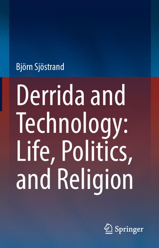 Derrida And Technology Life Politics And Religion Bjrn Sjstrand