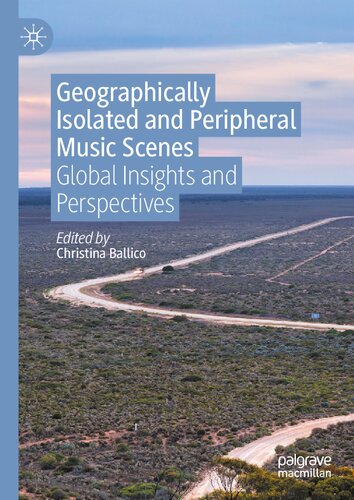 Geographically Isolated And Peripheral Music Scenes Global Insights And Perspectives Christina Ballico