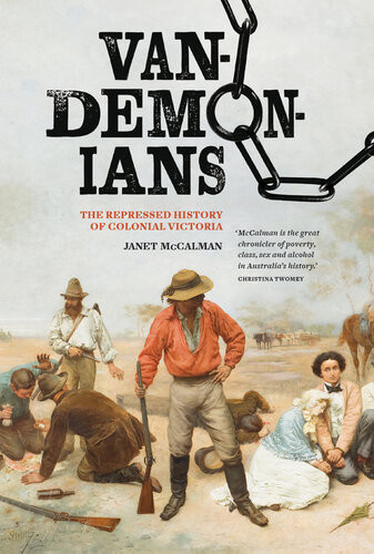 Vandemonians The Repressed History Of Colonial Victoria Janet Mccalman