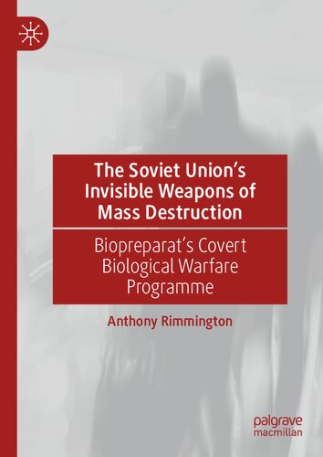 The Soviet Unions Invisible Weapons Of Mass Destruction Biopreparats Covert Biological Warfare Programme Anthony Rimmington