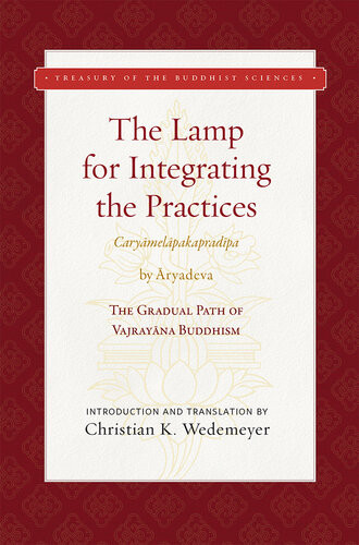 The Lamp For Integrating The Practices Caryamelapakapradipa By Aryadeva The Gradual Parh Of Vajrayana Buddhism Second Aryadeva Christian K Wedemeyer