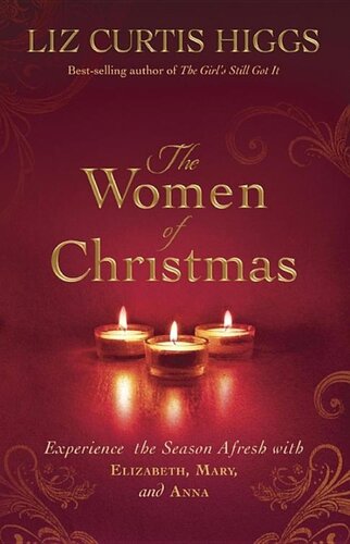 The Women Of Christmas Experience The Season Afresh With Elizabeth Mary And Anna Liz Curtis Higgs