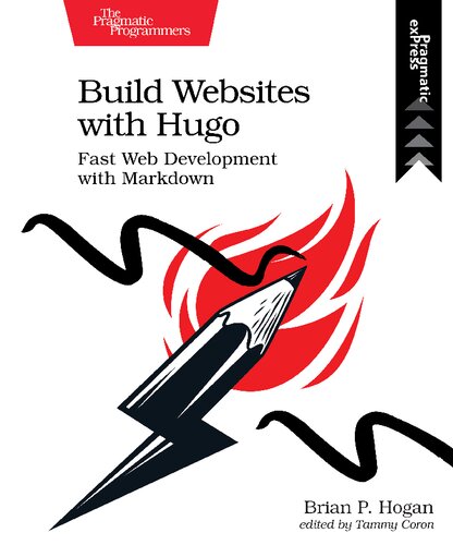 Build Websites With Hugo Fast Web Development With Markdown 1st Edition Brian P Hogan