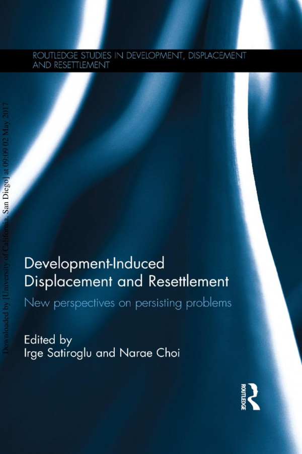 Developmentinduced Displacement And Resettlement New Perspectives On Persisting Problems Lrge Satiroglu