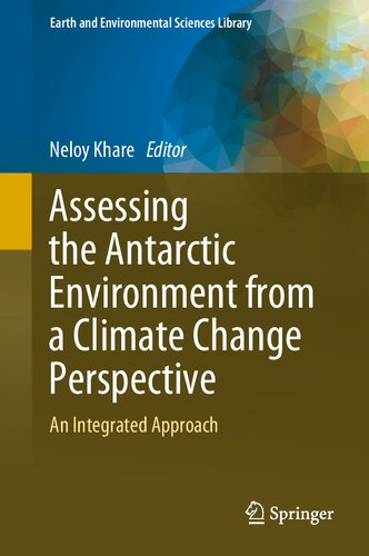 Assessing The Antarctic Environment From A Climate Change Perspective An Integrated Approach 1st Edition Neloy Khare