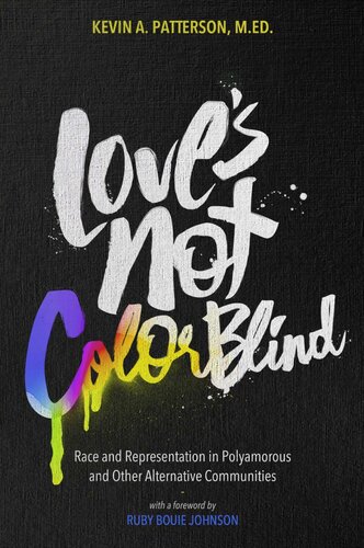 Loves Not Color Blind Race And Representation In Polyamorous And Other Alternative Communities Kevin A Patterson