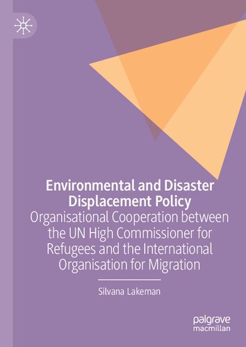 Environmental And Disaster Displacement Policy Organisational Cooperation Between The Un High Commissioner For Refugees And The International Organisation For Migration Silvana Lakeman