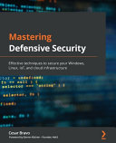 Mastering Defensive Security Effective Techniques To Secure Your Windows Linux Iot And Cloud Infrastructure 1st Edition Cesar Bravo