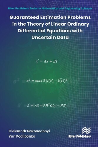 Guaranteed Estimation Problems In The Theory Of Linear Ordinary Differential Equations With Uncertain Data River Publishers Series In Mathematical And Engineering Sciences Oleksandr Nakonechnyi Phd