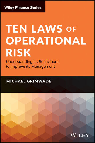 Ten Laws Of Operational Risk Understanding Its Behaviours To Improve Its Management 1st Edition Michael Grimwade