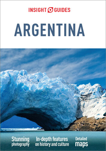 Insight Guides Argentina Travel Guide With Free Ebook 7th Edition Insight Guides