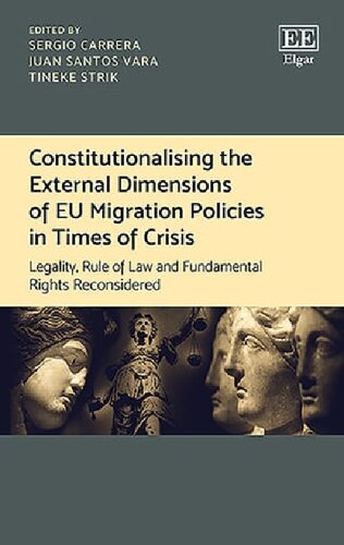 Constitutionalising The External Dimensions Of Eu Migration Policies In Times Of Crisis Legality Rule Of Law And Fundamental Rights Reconsidered Sergio Carrera Editor