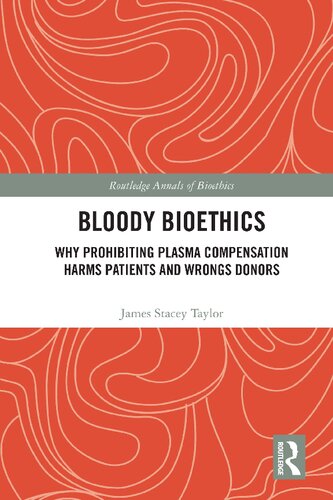 Bloody Bioethics Why Prohibiting Plasma Compensation Harms Patients And Wrongs Donors James Stacey Taylor