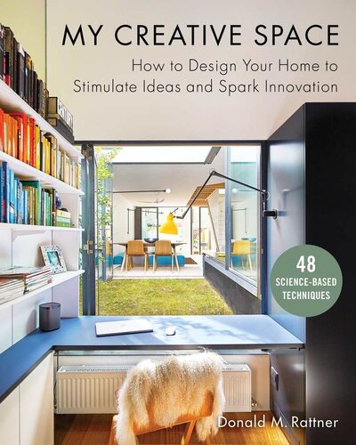 My Creative Space How To Design Your Home To Stimulate Ideas And Spark Innovation Donald M Rattner