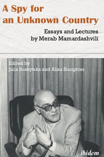 A Spy For An Unknown Country Essays And Lectures By Merab Mamardashvili Merab Mamardashvili