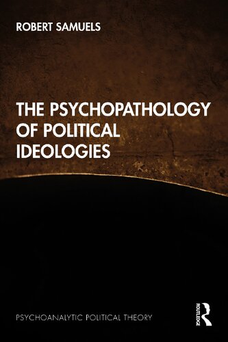 The Psychopathology Of Political Ideologies 1st Edition Robert Samuels