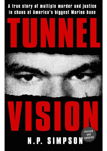 Tunnel Vision A True Story Of Multiple Murder And Justice In Chaos At Americas Biggest Marine Base Np Simpson