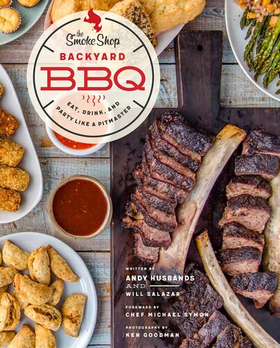 The Smoke Shops Backyard Bbq Eat Drink And Party Like A Pitmaster Andy Husbands William Salazar Michael Symon
