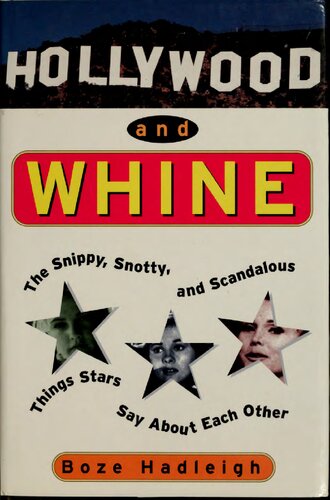 Hollywood And Whine The Snippy Snotty And Scandalous Things Stars Say About Each Other Boze Hadleigh