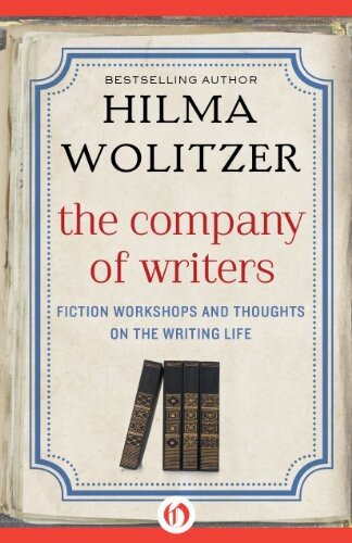 The Company Of Writers Fiction Workshops And Thoughts On The Writing Life Hilma Wolitzer