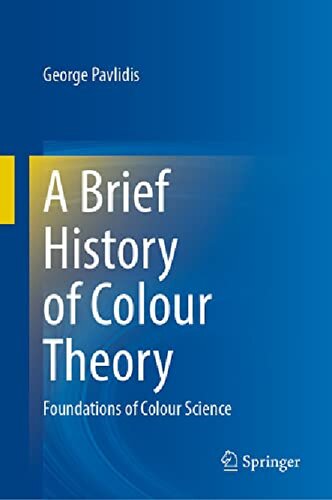 A Brief History Of Colour Theory Foundations Of Colour Science 1st Edition George Pavlidis