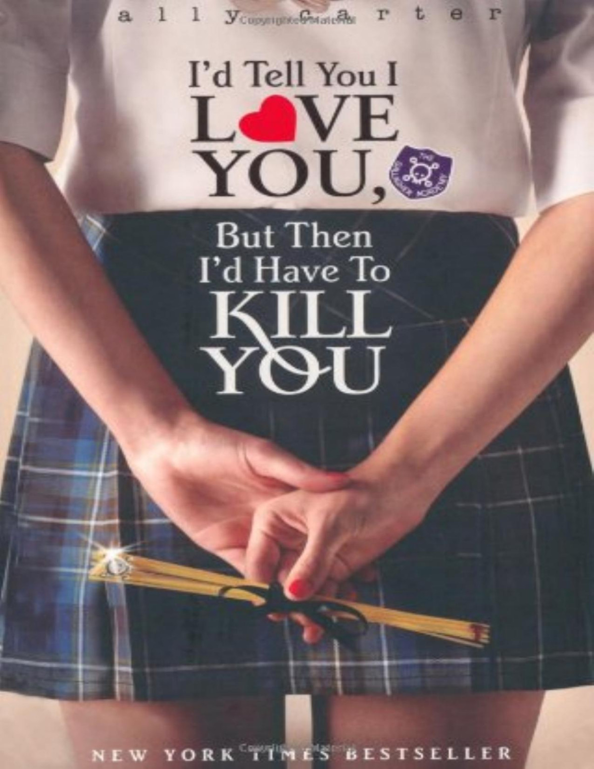 Id Tell You I Love You But Then Id Have To Kill You 1185th Edition Ally Carter