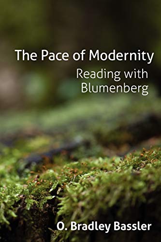 The Pace Of Modernity Reading With Blumenberg O Bradley Bassler