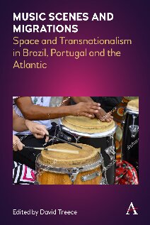 Music Scenes And Migrations Space And Transnationalism In Brazil Portugal And The Atlantic David Treece Editor